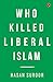 Who Killed Liberal Islam?