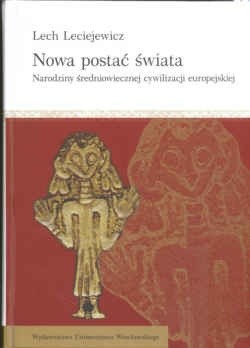 Nowa postać świata. Narodziny średniowiecznej cywilizacji europejskiej