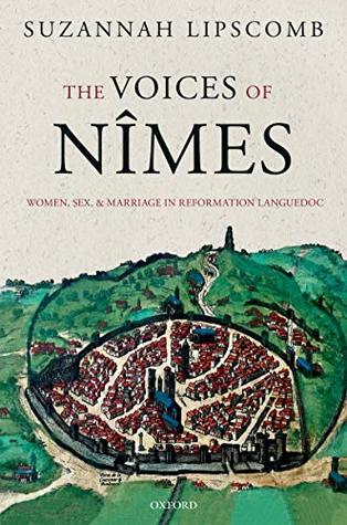 The Voices of Nîmes: Women, Sex, and Marriage in Reformation Languedoc (Hardcover)