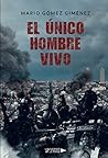 El único hombre vivo by Mario Gómez Giménez