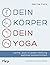 Dein Körper - dein Yoga: Wi...