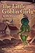 The Little Goblin Girl (Goblin Girl #1)