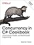 Concurrency in C# Cookbook: Asynchronous, Parallel, and Multithreaded Programming
