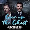 Give Up the Ghost by Jenn Burke