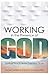 Working in the Presence of God: Spiritual Practices for Everyday Work