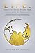 Life. Thoughts That Make the World Go Around (and up, Not Down)-A Guide to the Universal Effort of Creating Empowered, Conscious and Socially Responsible People and Businesses.