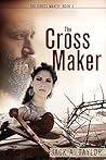 The Cross Maker by Jack A. Taylor