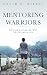 Mentoring Warriors by David E. Riffel