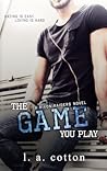 The Game You Play by L.A. Cotton