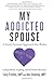 My Addicted Spouse