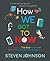 How We Got to Now by Steven Johnson