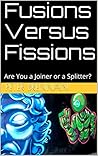 Fusions Versus Fissions: Are You a Joiner or a Splitter?