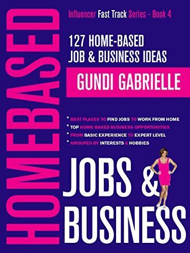 Top Home-Based Job & Business Ideas for 2020: Best Places to Find Jobs to Work from Home Grouped by Interests & Hobbies from Basic to Expert Level (Influencer Fast Track #4)