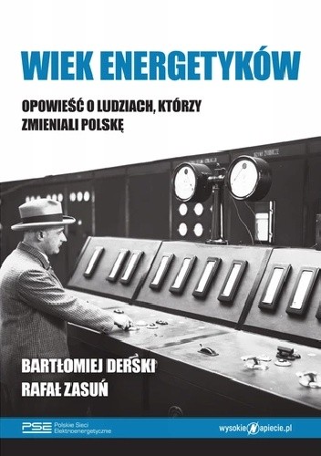 Wiek energetyków. Opowieść o ludziach, którzy zmieniali Polskę (Paperback)