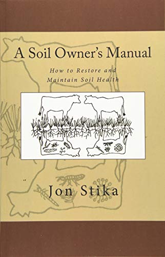 A Soil Owner's Manual: How to Restore and Maintain Soil Health (Paperback)