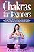 Chakras for Beginners: The ...