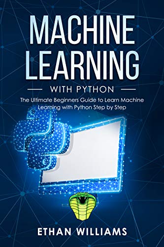 Machine Learning With Python The Ultimate Beginners Guide To