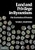 Land and Privilege in Byzantium: The Institution of Pronoia