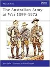 The Australian Army at War, 1899-1975 (Men at Arms Series, 123)