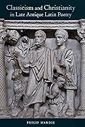 Classicism and Christianity in Late Antique Latin Poetry (Volume 74)