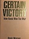 Certain Victory: How Hanoi Won The War
