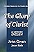 The Glory of Christ by John Owen The Glory of Christ by John Owen