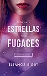 Todas mis estrellas son fugaces by Eleanor Rigby