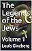 The Legends of the Jews — Volume 1