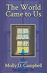 The World Came to Us by Molly D. Campbell The World Came to Us by Molly D. Campbell
