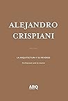 La arquitectura y su reverso / Hacer sin esperanza by Alejandro Crispiani