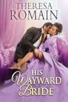 His Wayward Bride by Theresa Romain