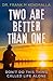 Two are better than one by Dr. Frank M. Kendralla Two are better than one by Dr. Frank M. Kendralla
