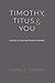 Timothy, Titus & You