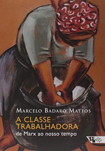 A Classe Trabalhadora: De Marx Ao Nosso Tempo (Capa comum)