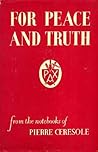 For Peace and Truth: From the Note-books of Pierre Ceresole