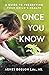 ONCE YOU KNOW - A Guide To ...
