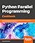 Python Parallel Programming Cookbook: Over 70 recipes to solve challenges in multithreading and distributed system with Python 3, 2nd Edition