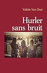 Hurler sans bruit by Valérie Van Oost