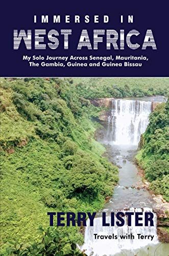 Immersed in West Africa: My Solo Journey Across Senegal, Mauritania, The Gambia, Guinea and Guinea Bissau (Travels With Terry Book 1)
