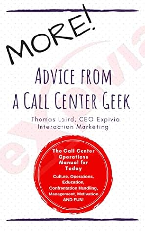 MORE Advice from a Call Center Geek!: Rethinking Call Center Operations 2.0