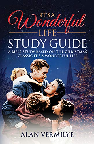 It's a Wonderful Life Study Guide: A Bible Study Based on the Christmas Classic It's a Wonderful Life (Kindle Edition)