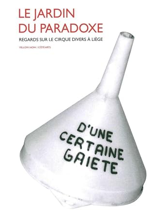 Le Jardin Du Paradoxe Regards Sur Le Cirque Divers A Liege By Jean Michel Botquin
