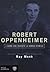 Robert Oppenheimer: L'uomo che inventò la bomba atomica