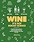 Wine it's not rocket science: A quick & easy guide to understanding, buying, tasting & pairing every type of wine