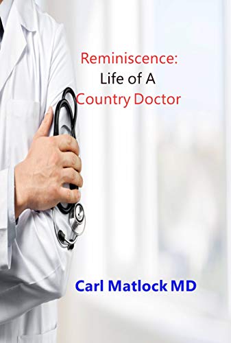 Reminiscence: Life of A Country Doctor (Kindle Edition)