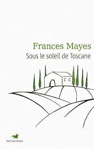 Sous Le Soleil De Toscane Une Maison En Italie By Frances Mayes