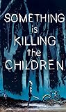 Something is Killing the Children #1