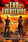 The End of Everything by Christopher Artinian
