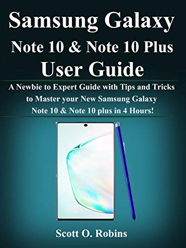 Samsung Galaxy Note 10 & Note 10 Plus User Guide: A Newbie to Expert Guide with Tips and Tricks to Master your New Samsung Galaxy Note 10 & Note 10 plus in 4 Hours! (Kindle Edition)