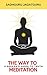 The Way To Meditation: A Seeker's Guide To Truth